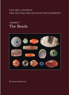Danish Archaeological Investigations on Failaka, Kuwait. The Second Millennium Settlements, vol. 5 : The Beads