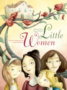 Little Women : From the Masterpiece by Louisa May Alcott