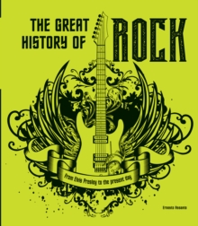 The Great History of ROCK MUSIC : From Elvis Presley to the Present Day
