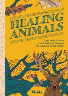 Healing Animals : Wolves, Foxes, Owls, and Other Wild Archetypal Animals that Inhabit Our Psyche