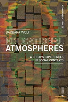 Atmospheres of Learning : How They Affect the Development of Our Children