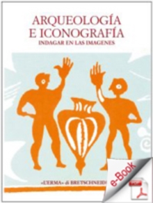 Arqueologia e Iconografia. : Indagar en las imagenes. Atti del colloquio. Roma 2001. 16-18 novembre.
