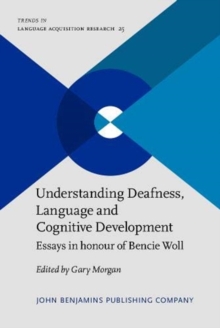 Understanding Deafness, Language and Cognitive Development : Essays in honour of Bencie Woll