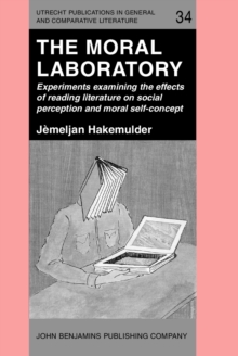 The Moral Laboratory : Experiments examining the effects of reading literature on social perception and moral self-concept