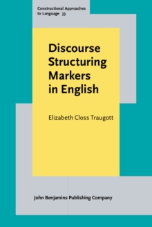 Discourse Structuring Markers in English : A historical constructionalist perspective on pragmatics