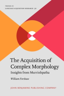 The Acquisition of Complex Morphology : Insights from Murrinhpatha
