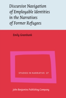 Discursive Navigation of Employable Identities in the Narratives of Former Refugees