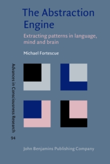 The Abstraction Engine : Extracting patterns in language, mind and brain