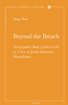 Beyond the Breach : An Exegetical Study of John 4:1-42 as a Text of Jewish-Samaritan Reconciliation