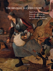 The Bruegel Success Story : Papers Presented at Symposium XXI for the Study of Underdrawing and Technology in Painting, Brussels, 12-14 September 2018