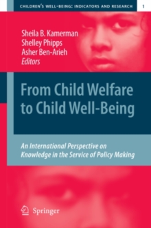 From Child Welfare to Child Well-Being : An International Perspective on Knowledge in the Service of Policy Making