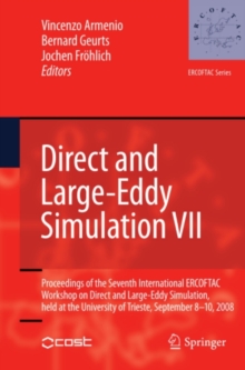 Direct and Large-Eddy Simulation VII : Proceedings of the Seventh International ERCOFTAC Workshop on Direct and Large-Eddy Simulation, held at the University of Trieste, September 8-10, 2008