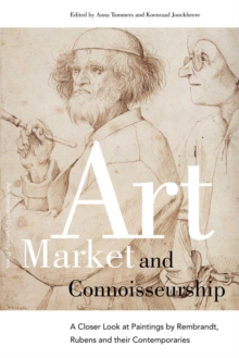 Art Market and Connoisseurship : A Closer Look at Paintings by Rembrandt, Rubens and Their Contemporaries