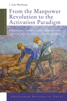 From the Manpower Revolution to the Activation Paradigm : Explaining Institutional Continuity and Change in an Integrating Europe