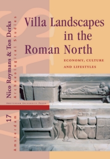Villa Landscapes in the Roman North : Economy, Culture and Lifestyles