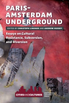 Paris-Amsterdam Underground : Essays on Cultural Resistance, Subversion, and Diversion