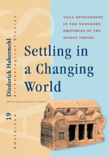 Settling in a Changing World : Villa Development in the Northern Provinces of the Roman Empire