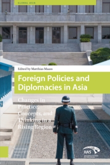 Foreign Policies and Diplomacies in Asia : Changes in Practice, Concepts, and Thinking in a Rising Region