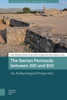 The Iberian Peninsula between 300 and 850 : An Archaeological Perspective