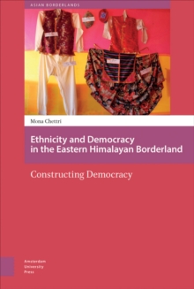Ethnicity and Democracy in the Eastern Himalayan Borderland : Constructing Democracy