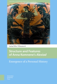 Structure and Features of Anna Komnene's Alexiad : Emergence of a Personal History