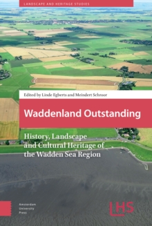 Waddenland Outstanding : History, Landscape and Cultural Heritage of the Wadden Sea Region