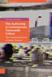 Film Authorship in Contemporary Transmedia Culture : The Paratextual Lives of Asian Auteurs