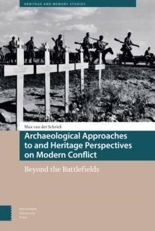 Archaeological Approaches to and Heritage Perspectives on Modern Conflict : Beyond the Battlefields
