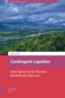 Contingent Loyalties : State Agents in the Yunnan Borderlands (1856-1911)