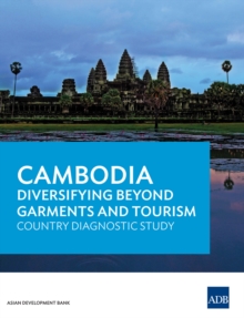 Cambodia : Diversifying Beyond Garments and Tourism