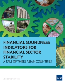 Financial Soundness Indicators for Financial Sector Stability : A Tale of Three Asian Countries