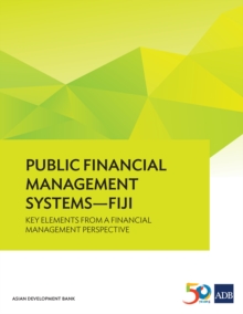 Public Financial Management Systems-Fiji : Key Elements from a Financial Management Perspective