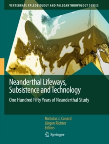 Neanderthal Lifeways, Subsistence and Technology : One Hundred Fifty Years of Neanderthal Study
