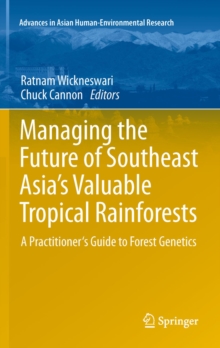 Managing the Future of Southeast Asia's Valuable Tropical Rainforests : A Practitioner's Guide to Forest Genetics