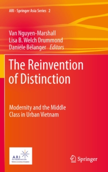 The Reinvention of Distinction : Modernity and the Middle Class in Urban Vietnam