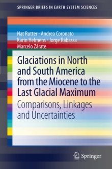 Glaciations in North and South America from the Miocene to the Last Glacial Maximum : Comparisons, Linkages and Uncertainties