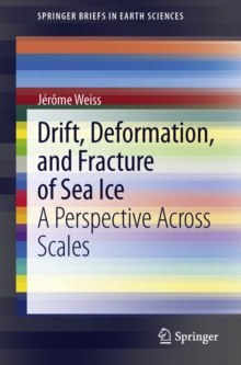 Drift, Deformation, and Fracture of Sea Ice : A Perspective Across Scales
