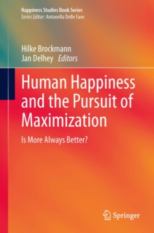 Human Happiness and the Pursuit of Maximization : Is More Always Better?