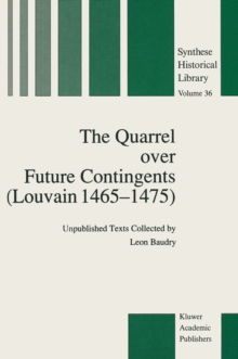 The Quarrel over Future Contingents (Louvain 1465-1475) : Unpublished Texts Collected by Leon Baudry