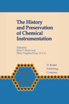 The History and Preservation of Chemical Instrumentation : Proceedings of the ACS Divivsion of the History of Chemistry Symposium held in Chicago, Ill., September 9-10, 1985
