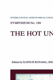 The Hot Universe : Proceedings of the 188th Symposium of the International Astronomical Union Held in Kyoto, Japan, August 26-30, 1997