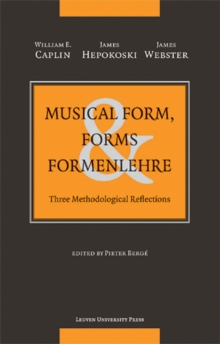 Musical Form, Forms & Formenlehre : Three Methodological Reflections
