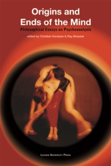 Origins and Ends of the Mind : Philosophical Essays on Psychoanalysis