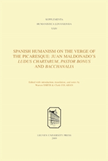 Spanish Humanism on the Verge of the Picaresque : Juan Maldonado's Ludus Chartarum, Pastor Bonus and Bacchanalia