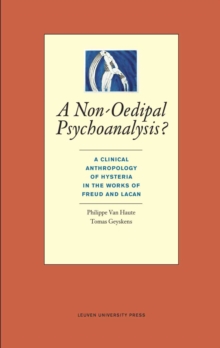 A Non-Oedipal Psychoanalysis? : A Clinical Anthropology of Hysteria in the Works of Freud and Lacan