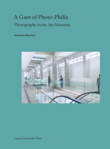 A Gust of Photo-Philia : Photography in the Art Museum