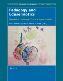 Pedagogy and Edusemiotics : Theoretical Challenges/Practical Opportunities