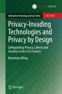 Privacy-Invading Technologies and Privacy by Design : Safeguarding Privacy, Liberty and Security in the 21st Century