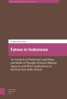 Fatwa in Indonesia : An Analysis of Dominant Legal Ideas and Mode of Thought of Fatwa-Making Agencies and Their Implications in the Post-New Order Period