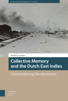 Collective Memory and the Dutch East Indies : Unremembering Decolonization